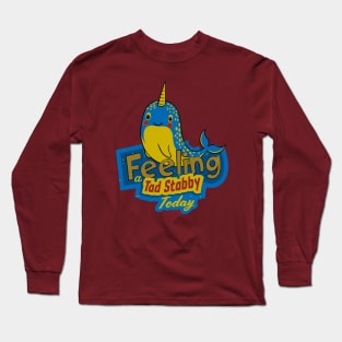 Feeling A Tad Stabby Today Narwhal Funny Long Sleeve T-Shirt